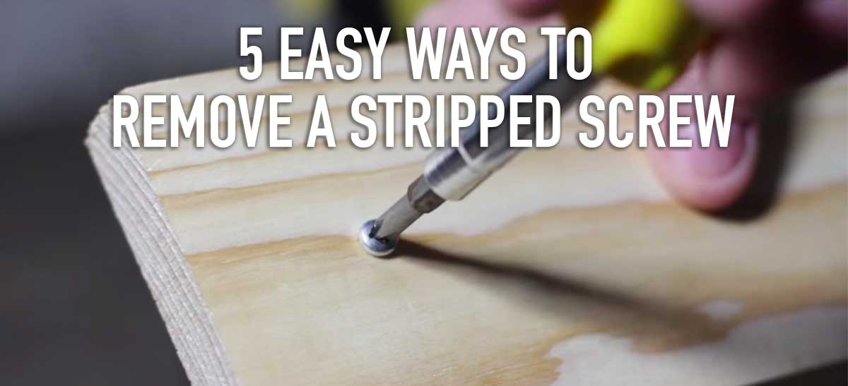 5 Easy Ways to Remove Stripped Screws